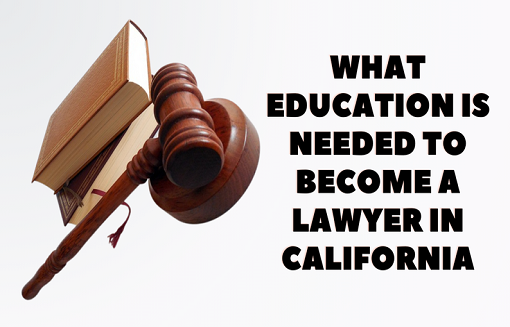 what-education-is-needed-to-become-a-lawyer-in-california